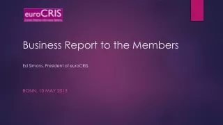 Business Report to the Members Ed Simons, President of euroCRIS