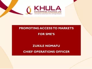 PROMOTING ACCESS TO MARKETS FOR SME’S ZUKILE NOMAFU CHIEF OPERATIONS OFFICER