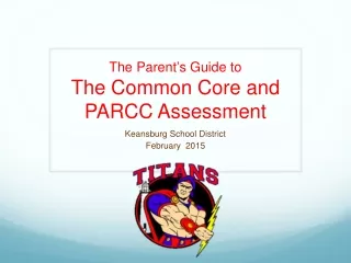 The Parent ’ s Guide to  The Common Core and  PARCC Assessment