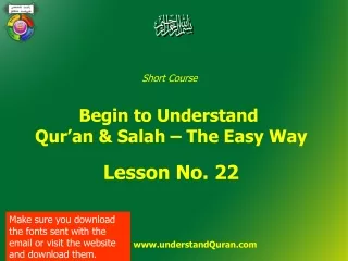 Short Course  Begin to Understand  Qur’an &amp; Salah – The Easy Way Lesson No. 22