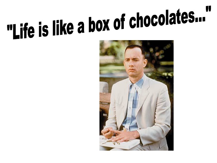 life is like a box of chocolates
