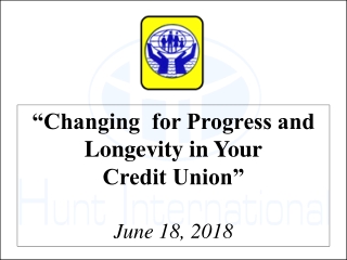 “Changing  for Progress and Longevity in Your Credit Union” June  18, 2018
