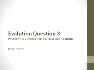Evalution  Question 3 What have you learned from your audience feedback?