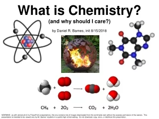 What is Chemistry? (and why should I care?) by Daniel R. Barnes, init 8/15/2018