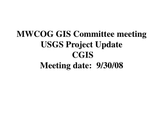 MWCOG GIS Committee meeting USGS Project Update  CGIS Meeting date:  9/30/08