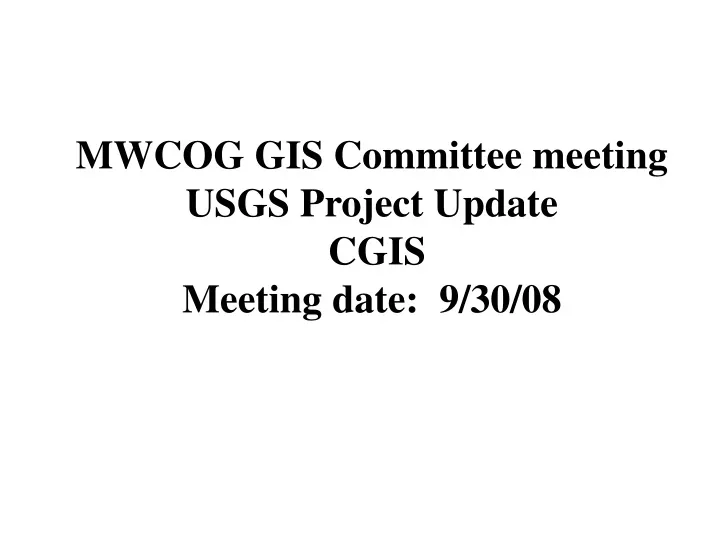 mwcog gis committee meeting usgs project update cgis meeting date 9 30 08
