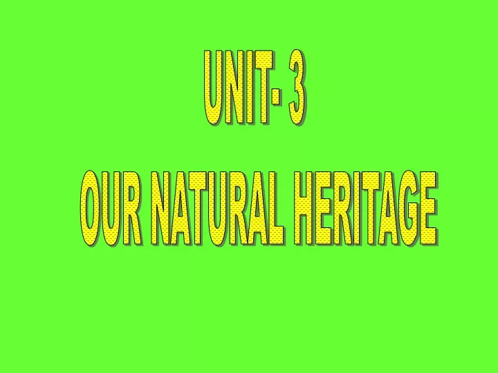 unit 3 our natural heritage