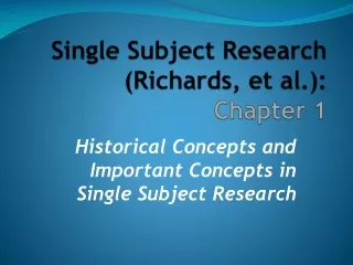 Single Subject Research (Richards, et al.):  Chapter 1