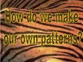 How do we make  our own patterns?