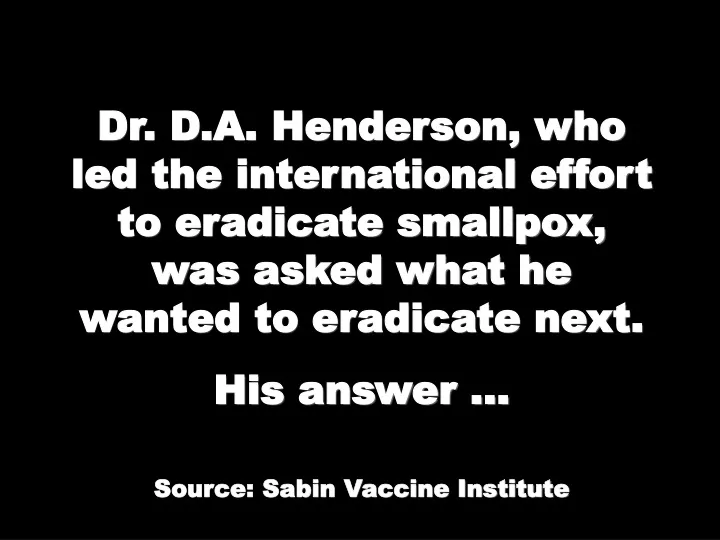 dr d a henderson who led the international effort