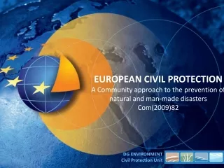 EUROPEAN CIVIL PROTECTION A Community approach to the prevention of natural and man-made disasters