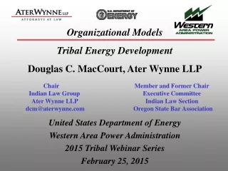 Organizational Models Tribal Energy Development Douglas C. MacCourt, Ater Wynne LLP