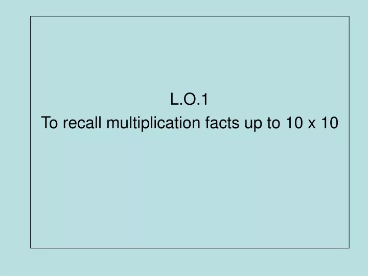 l o 1 to recall multiplication facts up to 10 x 10