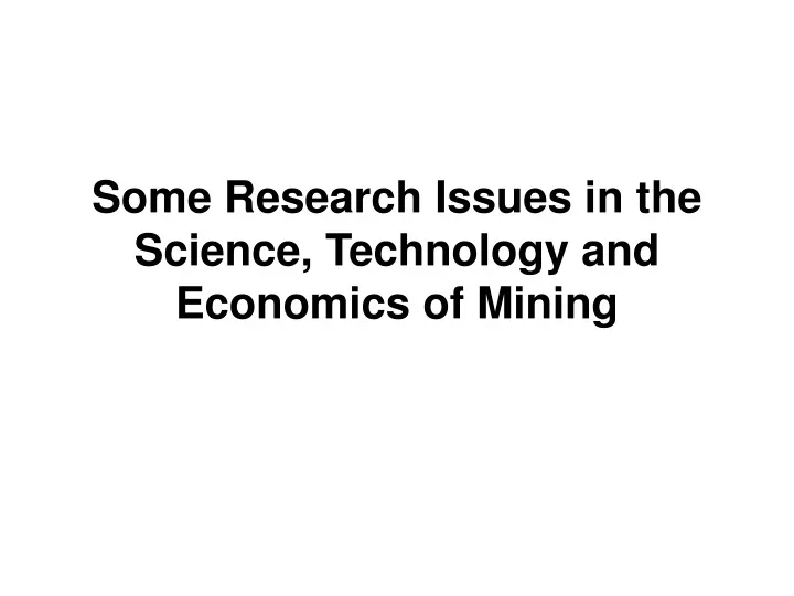 some research issues in the science technology and economics of mining