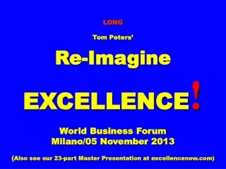 LONG Tom Peters’ Re-Imagine EXCELLENCE ! World Business Forum Milano/05 November 2013