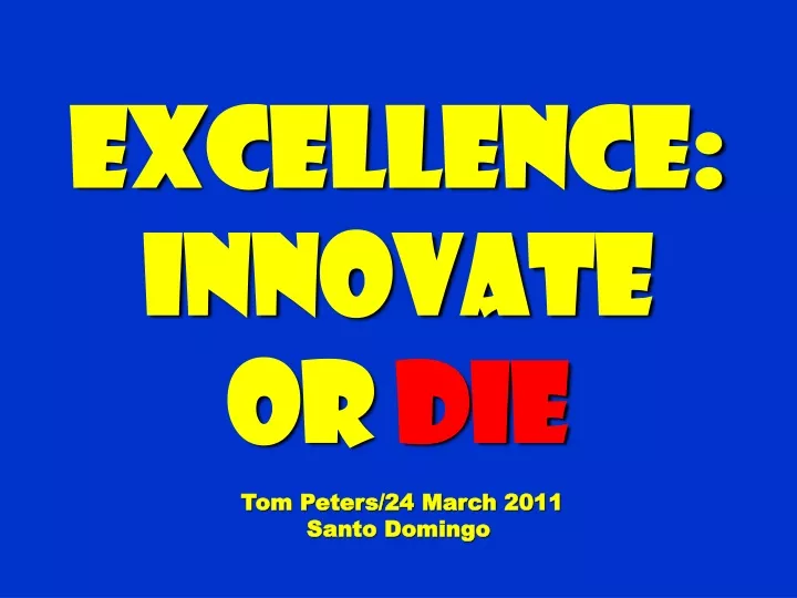 excellence innovate or die tom peters 24 march