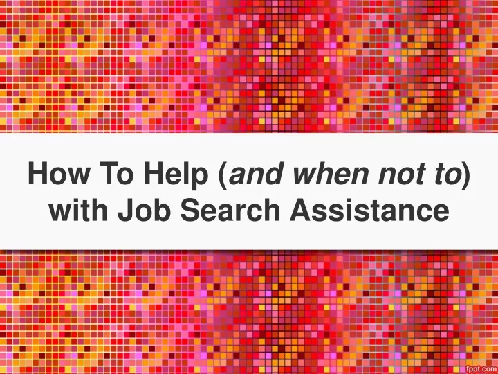 how to help and when not to with job search