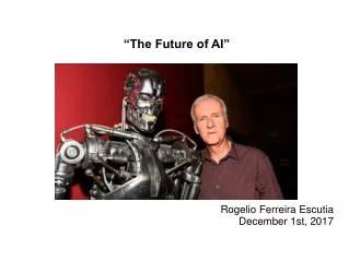 “The Future of AI” Rogelio Ferreira Escutia December 1st, 2017