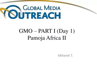 GMO – PART I (Day 1) Pamoja  Africa II