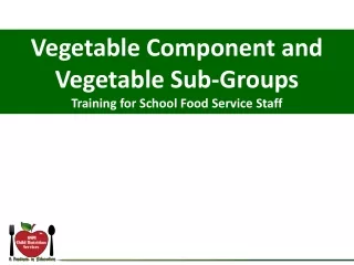 Vegetable Component and  Vegetable Sub-Groups Training for School Food Service Staff