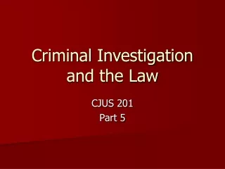 Criminal Investigation and the Law
