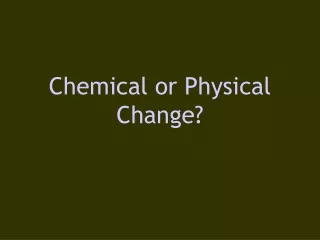 Chemical or Physical Change?