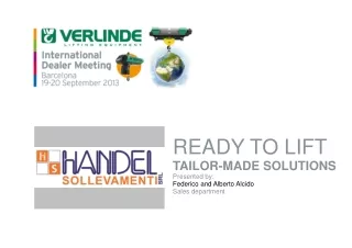 READY TO LIFT TAILOR-MADE SOLUTIONS Presented by: Federico and Alberto Alcido Sales department