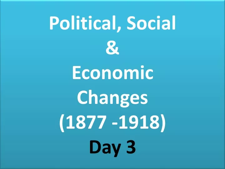 political social economic changes 1877 1918 day 3