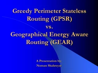 Greedy Perimeter Stateless Routing (GPSR) vs. Geographical Energy Aware Routing (GEAR)