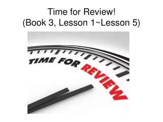 Time for Review! (Book 3, Lesson 1~Lesson 5)