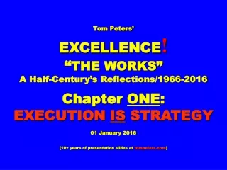 Tom Peters’ EXCELLENCE ! “ THE WORKS” A Half-Century’s Reflections/1966-2016 Chapter  ONE :