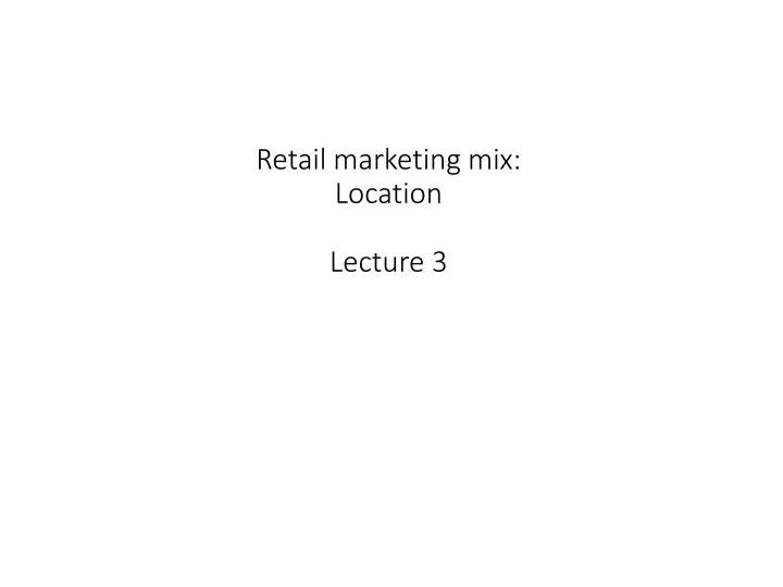 retail marketing mix location lecture 3