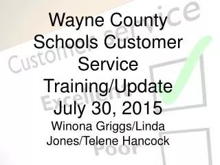 Wayne County Schools Customer Service Training/Update July 30, 2015