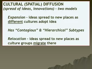 CULTURAL (SPATIAL) DIFFUSION (spread of ideas, innovations) – two models
