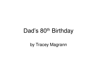 Dad’s 80 th  Birthday