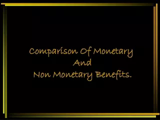 Comparison Of Monetary  And  Non Monetary Benefits.