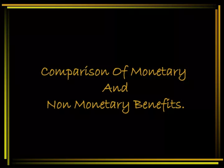 comparison of monetary and non monetary benefits