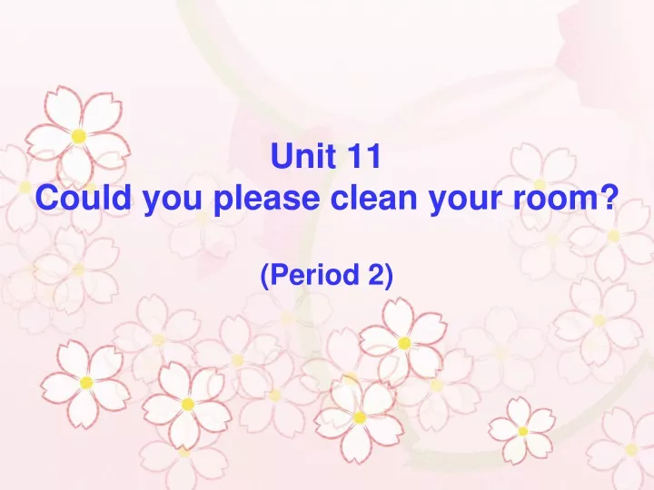 unit 11 could you please clean your room period 2