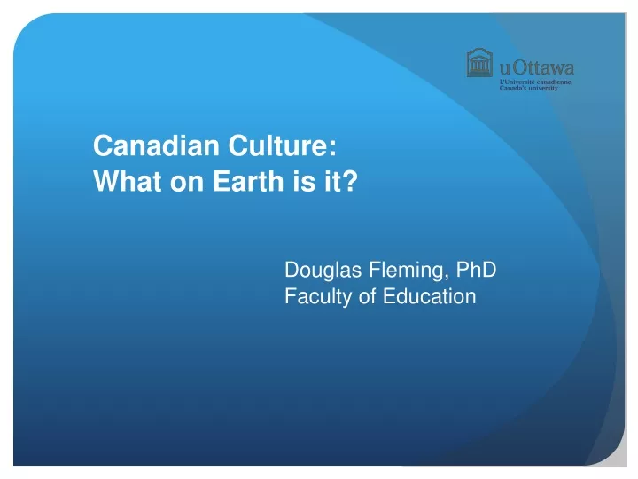 canadian culture what on earth is it douglas