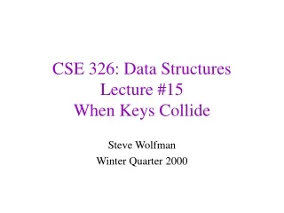 CSE 326: Data Structures Lecture #15 When Keys Collide