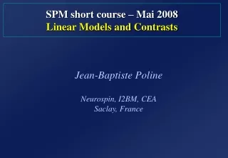 SPM  short  course –  Mai  200 8 Linear Models  and  Contrasts
