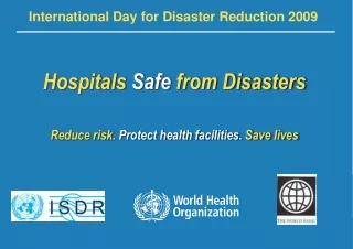Hospitals  Safe  from Disasters Reduce risk.  Protect health facilities.  Save lives