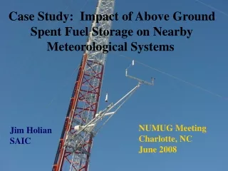 Case Study:  Impact of Above Ground  Spent Fuel Storage on Nearby  Meteorological Systems