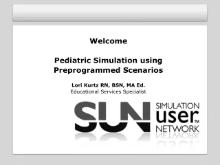 Welcome Pediatric Simulation using Preprogrammed Scenarios Lori Kurtz RN, BSN, MA Ed.