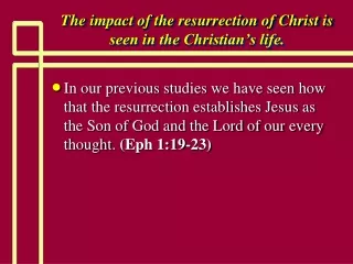 The impact of the resurrection of Christ is seen in the Christian’s life.