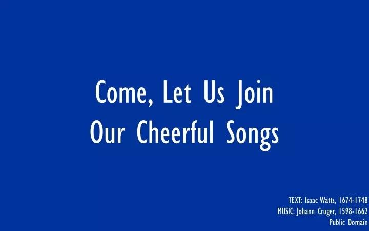 come let us join our cheerful songs