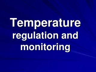 Temperature regulation and monitoring