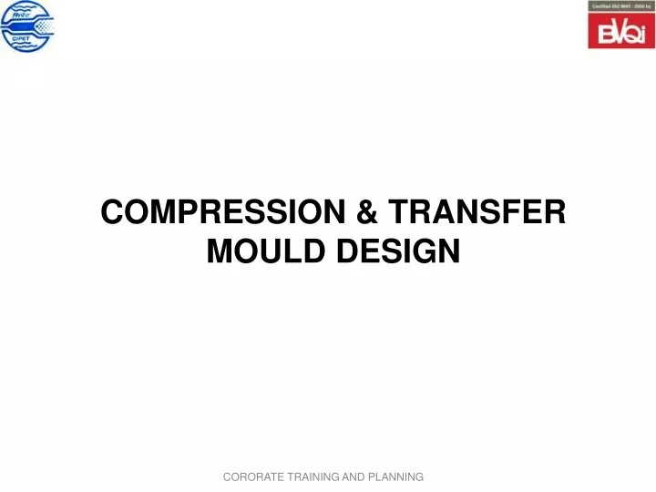 compression transfer mould design