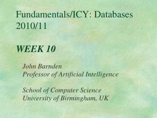 Fundamentals/ICY: Databases 2010/11 WEEK 10