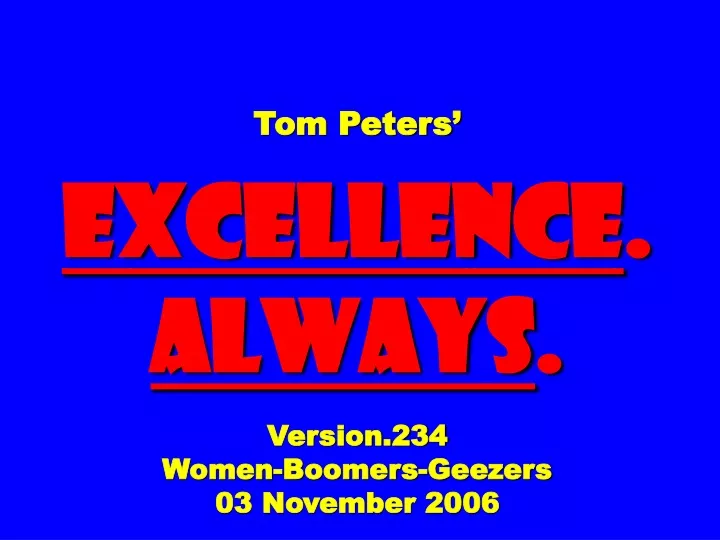 tom peters excellence always version 234 women boomers geezers 03 november 2006